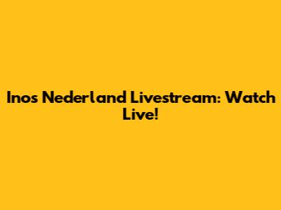 Inos Nederland Livestream: Watch Live!