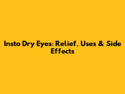 Insto Dry Eyes: Relief, Uses & Side Effects