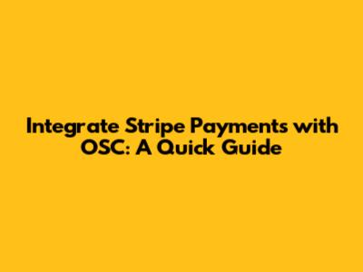 Integrate Stripe Payments with OSC: A Quick Guide