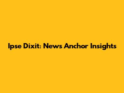 Ipse Dixit: News Anchor Insights
