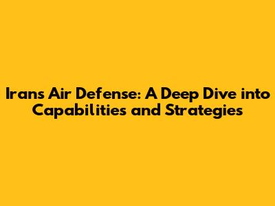 Iran's Air Defense: A Deep Dive into Capabilities and Strategies