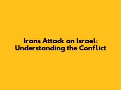 Iran's Attack on Israel: Understanding the Conflict