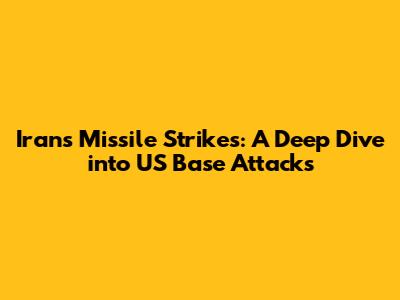 Iran's Missile Strikes: A Deep Dive into US Base Attacks