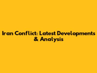 Iran Conflict: Latest Developments & Analysis