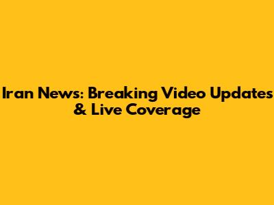 Iran News: Breaking Video Updates & Live Coverage