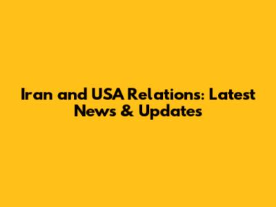 Iran and USA Relations: Latest News & Updates