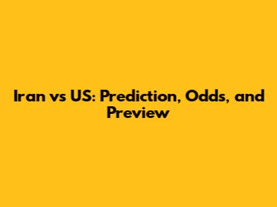 Iran vs US: Prediction, Odds, and Preview