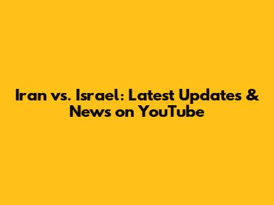 Iran vs. Israel: Latest Updates & News on YouTube