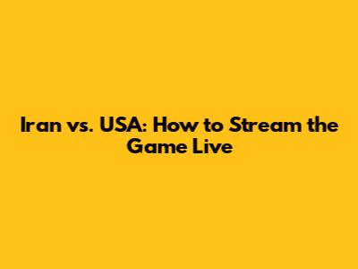 Iran vs. USA: How to Stream the Game Live