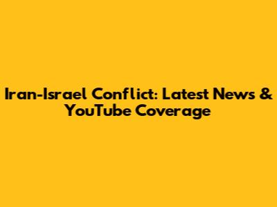 Iran-Israel Conflict: Latest News & YouTube Coverage