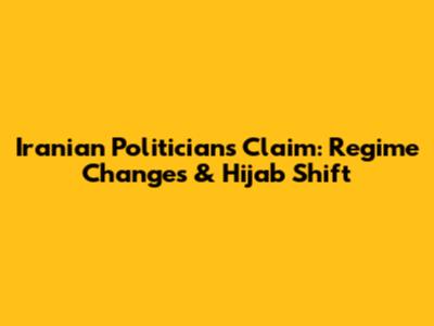 Iranian Politician's Claim: Regime Changes & Hijab Shift