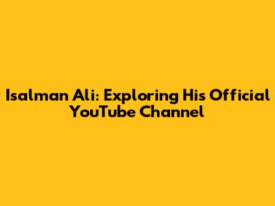 Isalman Ali: Exploring His Official YouTube Channel