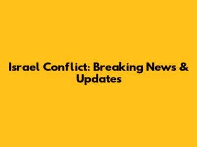 Israel Conflict: Breaking News & Updates