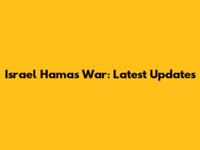 Israel Hamas War: Latest Updates