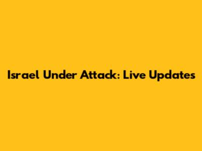 Israel Under Attack: Live Updates