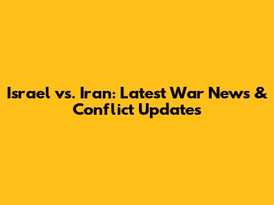 Israel vs. Iran: Latest War News & Conflict Updates