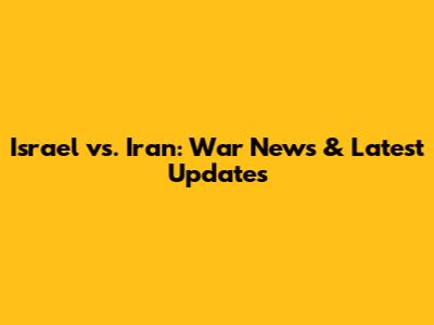 Israel vs. Iran: War News & Latest Updates