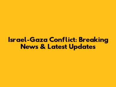 Israel-Gaza Conflict: Breaking News & Latest Updates