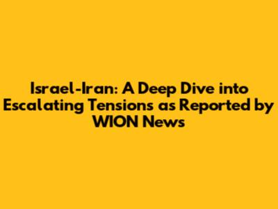 Israel-Iran: A Deep Dive into Escalating Tensions as Reported by WION News