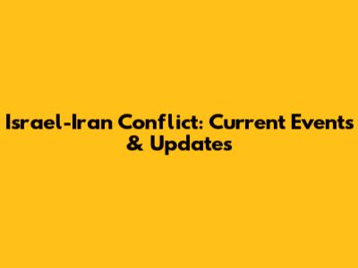 Israel-Iran Conflict: Current Events & Updates