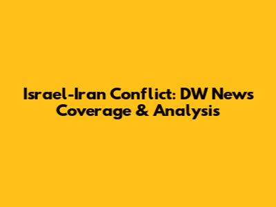 Israel-Iran Conflict: DW News Coverage & Analysis
