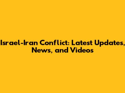 Israel-Iran Conflict: Latest Updates, News, and Videos