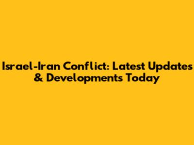 Israel-Iran Conflict: Latest Updates & Developments Today