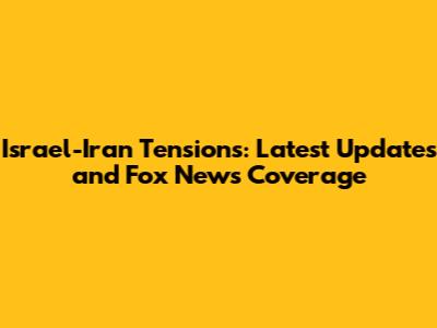 Israel-Iran Tensions: Latest Updates and Fox News Coverage