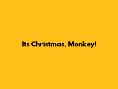 It's Christmas, Monkey!