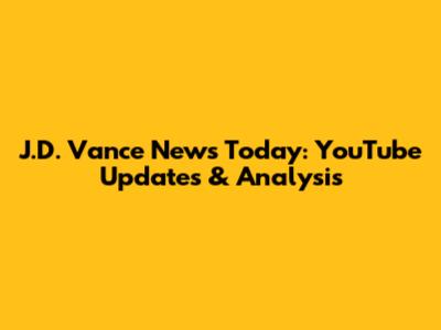 J.D. Vance News Today: YouTube Updates & Analysis