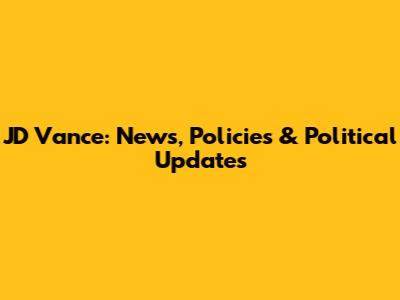 JD Vance: News, Policies & Political Updates