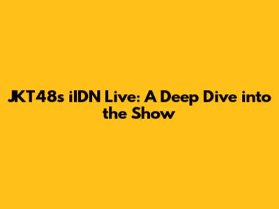 JKT48's iIDN Live: A Deep Dive into the Show
