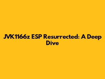 JVK1166z ESP Resurrected: A Deep Dive