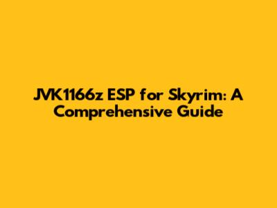 JVK1166z ESP for Skyrim: A Comprehensive Guide