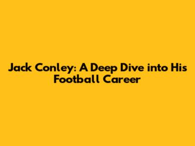 Jack Conley: A Deep Dive into His Football Career