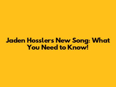 Jaden Hossler's New Song: What You Need to Know!