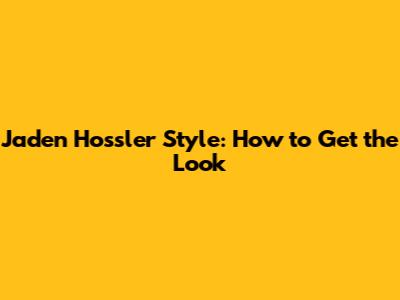 Jaden Hossler Style: How to Get the Look
