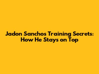 Jadon Sancho's Training Secrets: How He Stays on Top