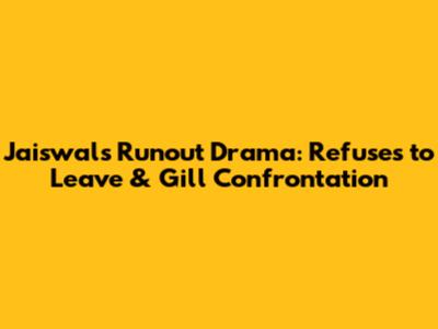 Jaiswal's Runout Drama: Refuses to Leave & Gill Confrontation