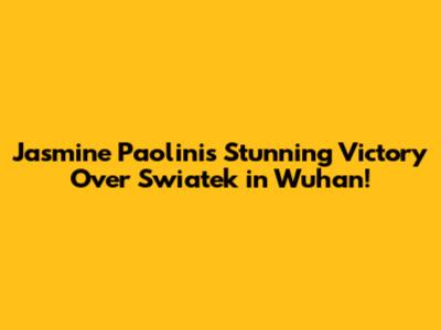 Jasmine Paolini's Stunning Victory Over Swiatek in Wuhan!