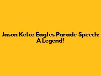 Jason Kelce Eagles Parade Speech: A Legend!