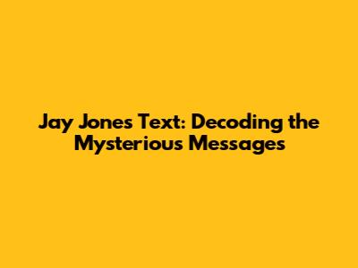 Jay Jones Text: Decoding the Mysterious Messages