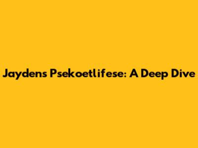 Jayden's Psekoetlifese: A Deep Dive