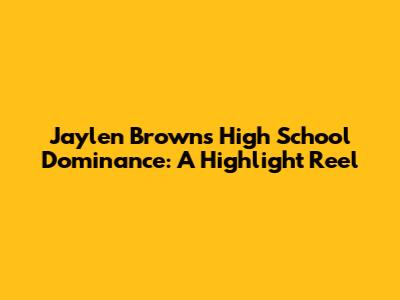 Jaylen Brown's High School Dominance: A Highlight Reel