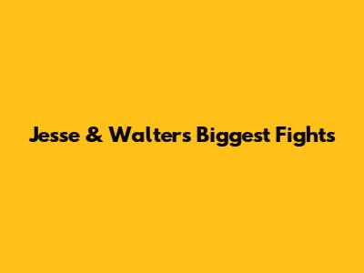 Jesse & Walter's Biggest Fights