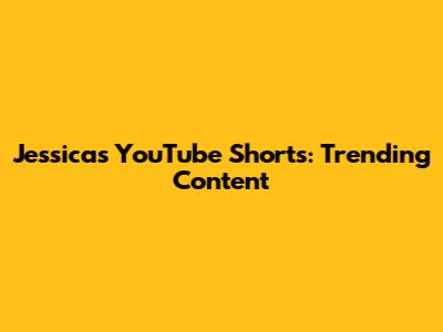 Jessica's YouTube Shorts: Trending Content