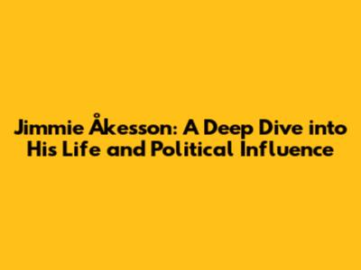 Jimmie Åkesson: A Deep Dive into His Life and Political Influence