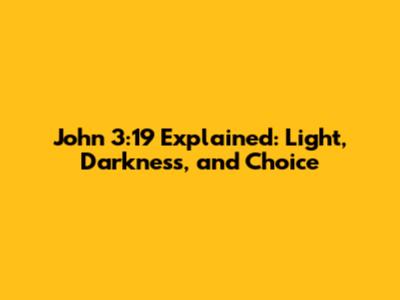 John 3:19 Explained: Light, Darkness, and Choice