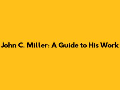 John C. Miller: A Guide to His Work