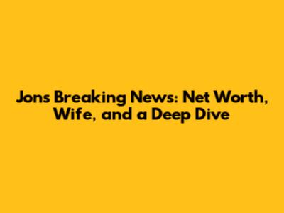 Jon's Breaking News: Net Worth, Wife, and a Deep Dive